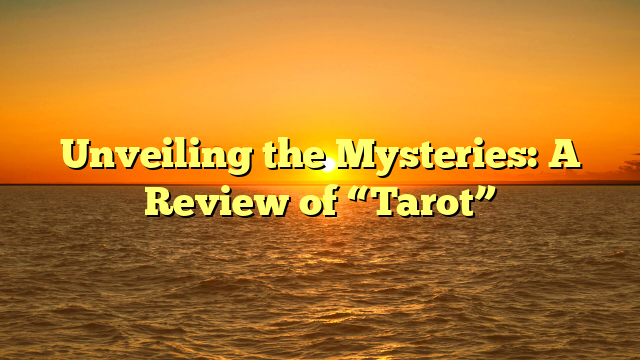 Unveiling the Mysteries: A Review of “Tarot” 